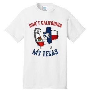 Don't California My Texas Funny Tall T-Shirt