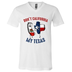 Don't California My Texas Funny V-Neck T-Shirt