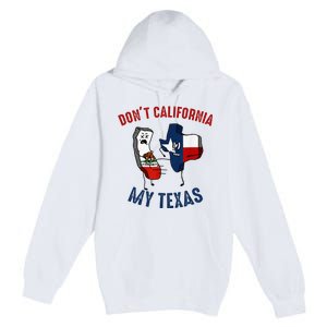 Don't California My Texas Funny Premium Pullover Hoodie