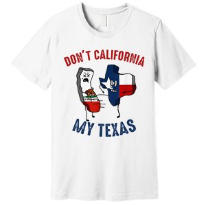 Don't California My Texas Funny Premium T-Shirt