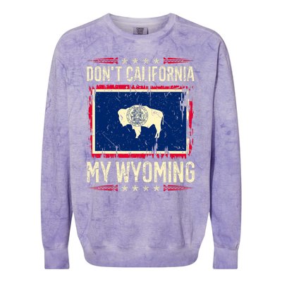 Dont California My Wyoming AntiLiberal Conservative Pride Colorblast Crewneck Sweatshirt