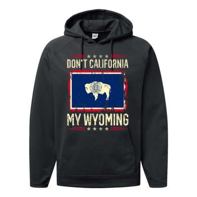 Dont California My Wyoming AntiLiberal Conservative Pride Performance Fleece Hoodie