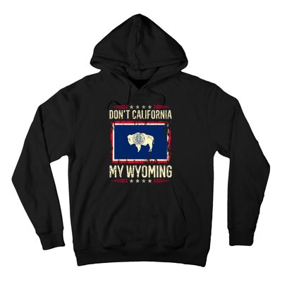 Dont California My Wyoming AntiLiberal Conservative Pride Hoodie