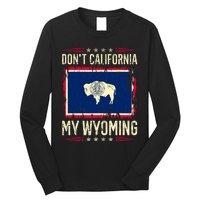 Dont California My Wyoming AntiLiberal Conservative Pride Long Sleeve Shirt