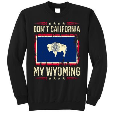 Dont California My Wyoming AntiLiberal Conservative Pride Sweatshirt