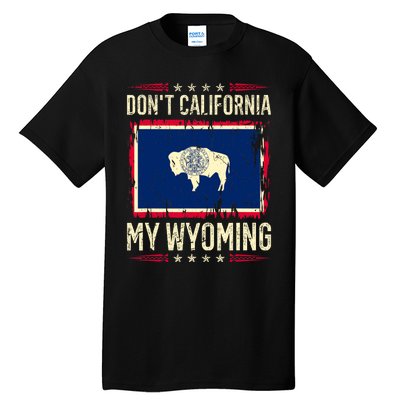 Dont California My Wyoming AntiLiberal Conservative Pride Tall T-Shirt