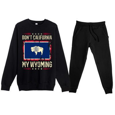 Dont California My Wyoming AntiLiberal Conservative Pride Premium Crewneck Sweatsuit Set