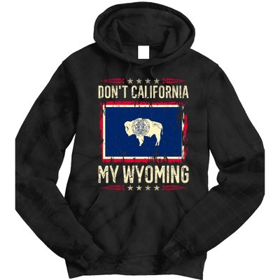 Dont California My Wyoming AntiLiberal Conservative Pride Tie Dye Hoodie