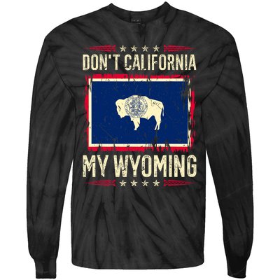 Dont California My Wyoming AntiLiberal Conservative Pride Tie-Dye Long Sleeve Shirt