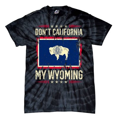 Dont California My Wyoming AntiLiberal Conservative Pride Tie-Dye T-Shirt