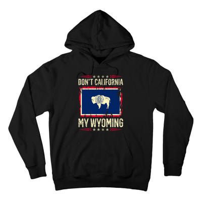 Dont California My Wyoming AntiLiberal Conservative Pride Tall Hoodie