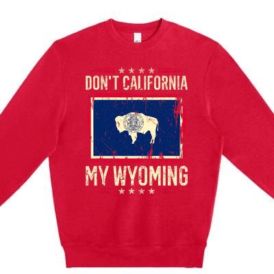 Dont California My Wyoming AntiLiberal Conservative Pride Premium Crewneck Sweatshirt