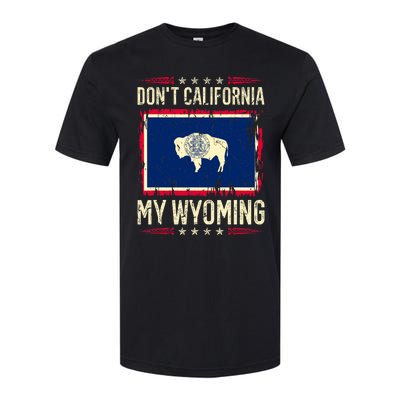 Dont California My Wyoming AntiLiberal Conservative Pride Softstyle CVC T-Shirt