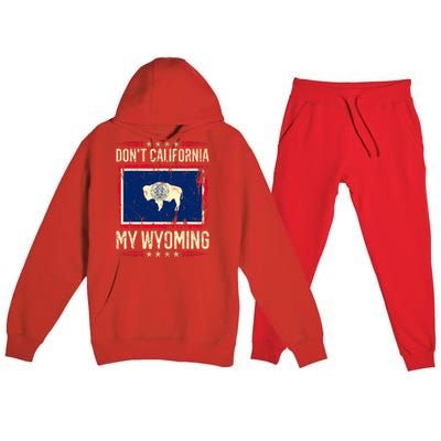 Dont California My Wyoming AntiLiberal Conservative Pride Premium Hooded Sweatsuit Set