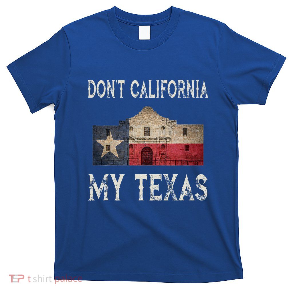 DonT California My Texas Alamo Lone Star State Flag T-Shirt