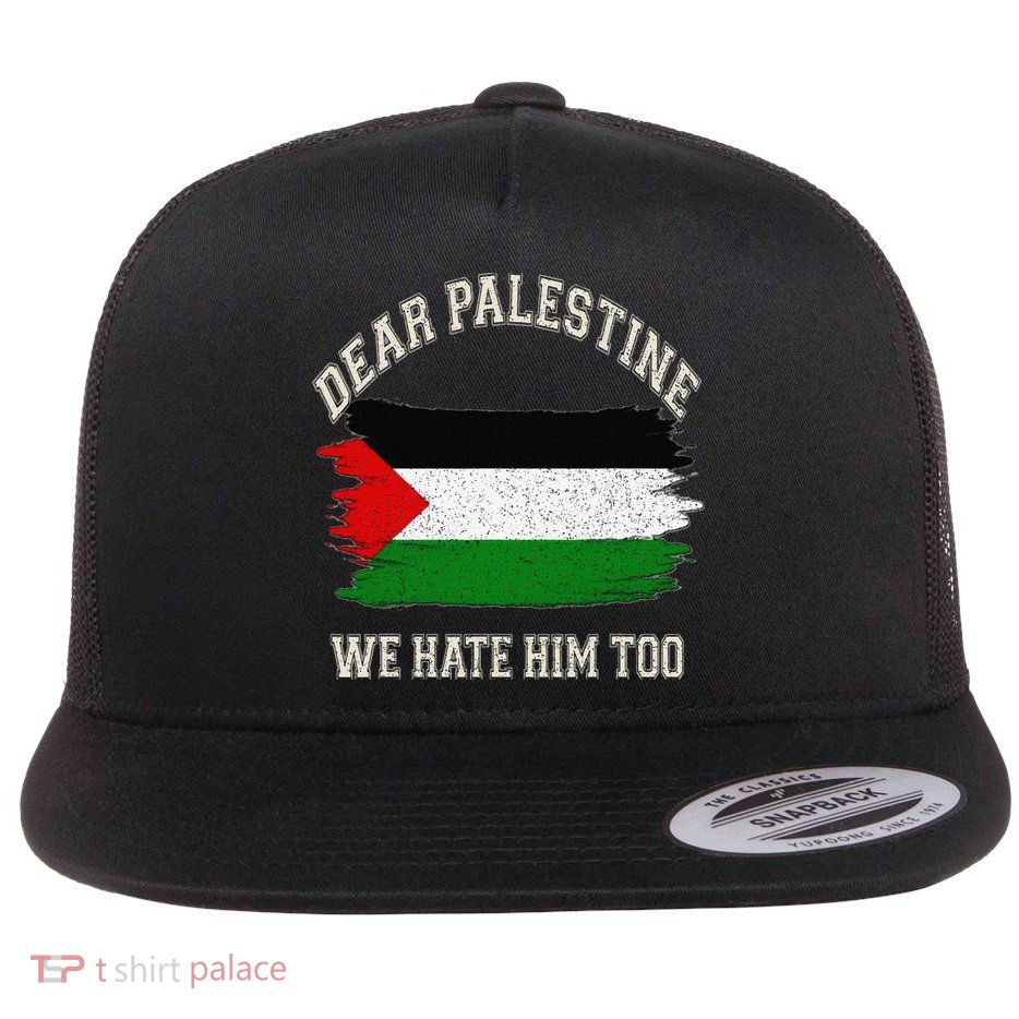 Dear Canada Mexico Ukraine Palestine Panama We Hate Him Too Flat Bill Trucker Hat
