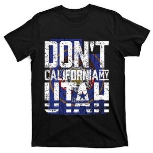 Dont California My Utah T-Shirt