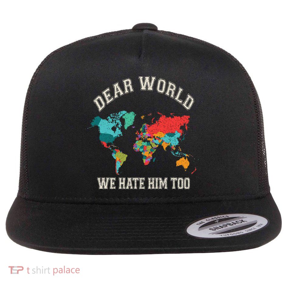 Dear Canada Mexico Ukraine Palestine Panama We Hate Him Too Flat Bill Trucker Hat
