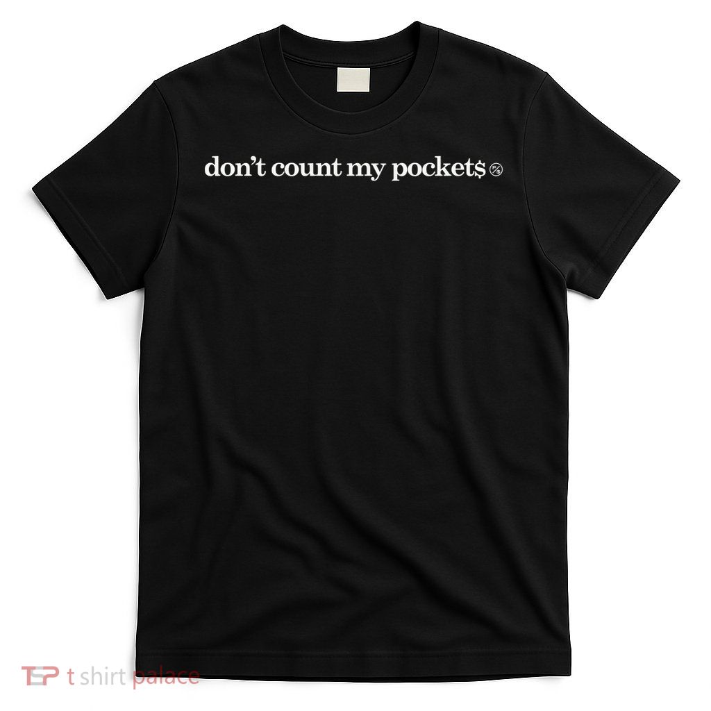 Don't Count My Pockets T-Shirt