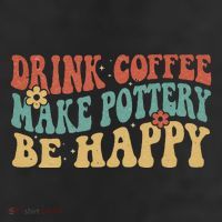 Drink Coffee Make Pottery Be Happy Groovy Pottery Artist Cool Comfort Performance Bucket Hat