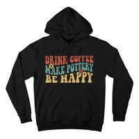 Drink Coffee Make Pottery Be Happy Groovy Pottery Artist Hoodie