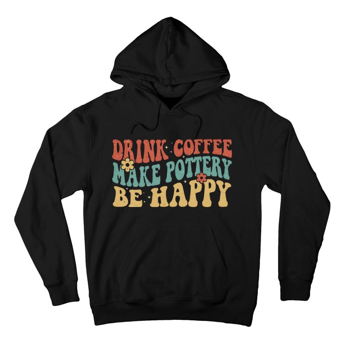 Drink Coffee Make Pottery Be Happy Groovy Pottery Artist Hoodie