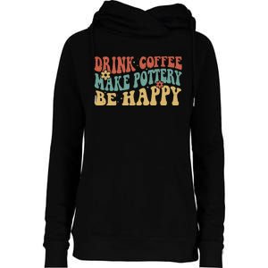 Drink Coffee Make Pottery Be Happy Groovy Pottery Artist Womens Funnel Neck Pullover Hood