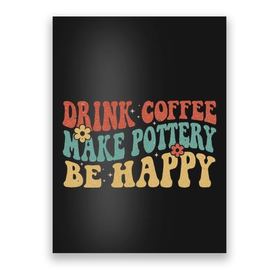 Drink Coffee Make Pottery Be Happy Groovy Pottery Artist Poster