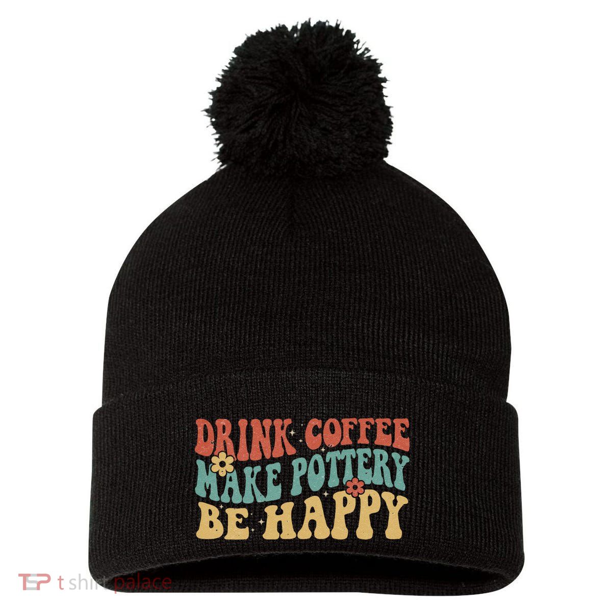 Drink Coffee Make Pottery Be Happy Groovy Pottery Artist Pom Pom 12in Knit Beanie
