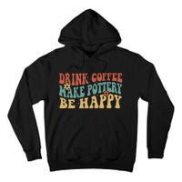 Drink Coffee Make Pottery Be Happy Groovy Pottery Artist Tall Hoodie