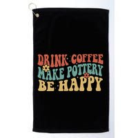 Drink Coffee Make Pottery Be Happy Groovy Pottery Artist Golf Towel
