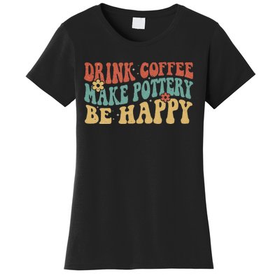 Drink Coffee Make Pottery Be Happy Groovy Pottery Artist Women's T-Shirt