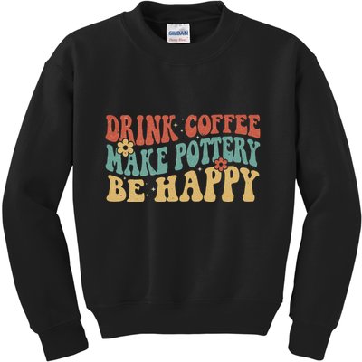 Drink Coffee Make Pottery Be Happy Groovy Pottery Artist Kids Sweatshirt