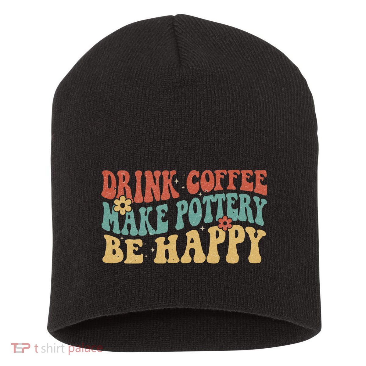 Drink Coffee Make Pottery Be Happy Groovy Pottery Artist Short Acrylic Beanie