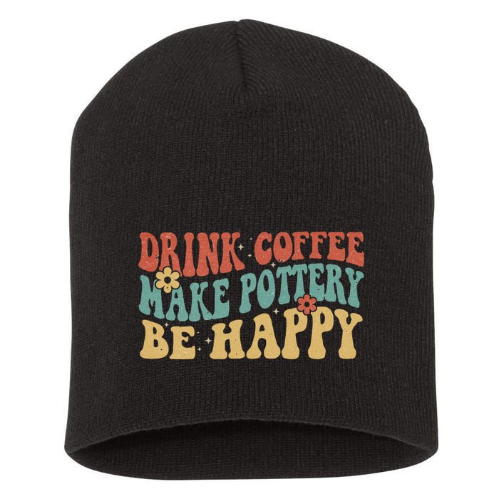 Drink Coffee Make Pottery Be Happy Groovy Pottery Artist Short Acrylic Beanie