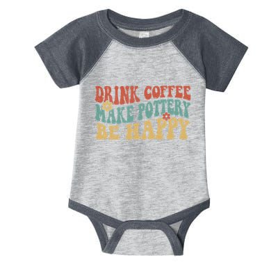 Drink Coffee Make Pottery Be Happy Groovy Pottery Artist Infant Baby Jersey Bodysuit