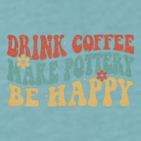 Drink Coffee Make Pottery Be Happy Groovy Pottery Artist Sueded Cloud Jersey T-Shirt