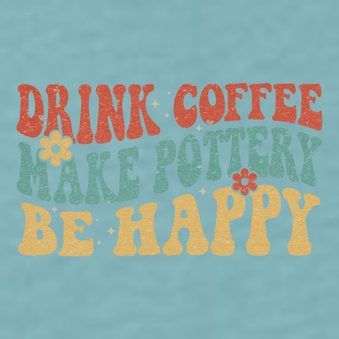 Drink Coffee Make Pottery Be Happy Groovy Pottery Artist Sueded Cloud Jersey T-Shirt