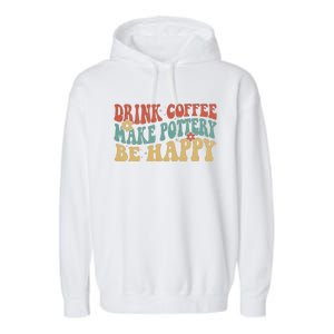 Drink Coffee Make Pottery Be Happy Groovy Pottery Artist Garment-Dyed Fleece Hoodie