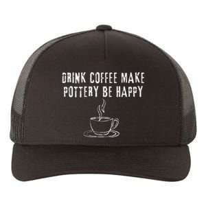 Drink Coffee Make Pottery Be Happy Funny Yupoong Adult 5-Panel Trucker Hat