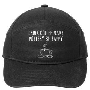 Drink Coffee Make Pottery Be Happy Funny 7-Panel Snapback Hat