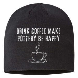 Drink Coffee Make Pottery Be Happy Funny Sustainable Beanie