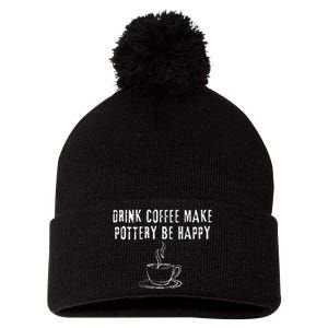 Drink Coffee Make Pottery Be Happy Funny Pom Pom 12in Knit Beanie