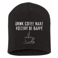 Drink Coffee Make Pottery Be Happy Funny Short Acrylic Beanie