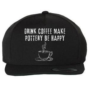 Drink Coffee Make Pottery Be Happy Funny Wool Snapback Cap