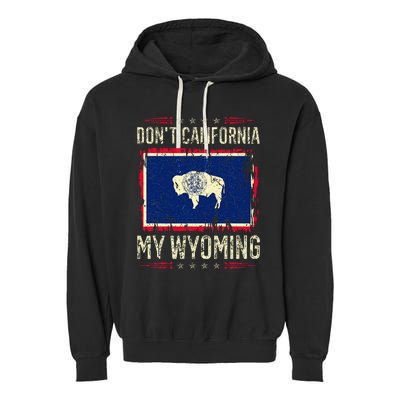 DonT California My Wyoming Antiliberal Conservative Pride Garment-Dyed Fleece Hoodie