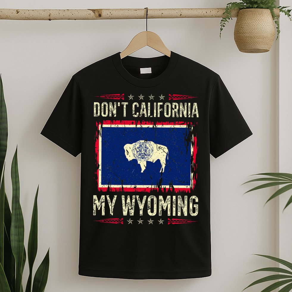 DonT California My Wyoming Antiliberal Conservative Pride T-Shirt