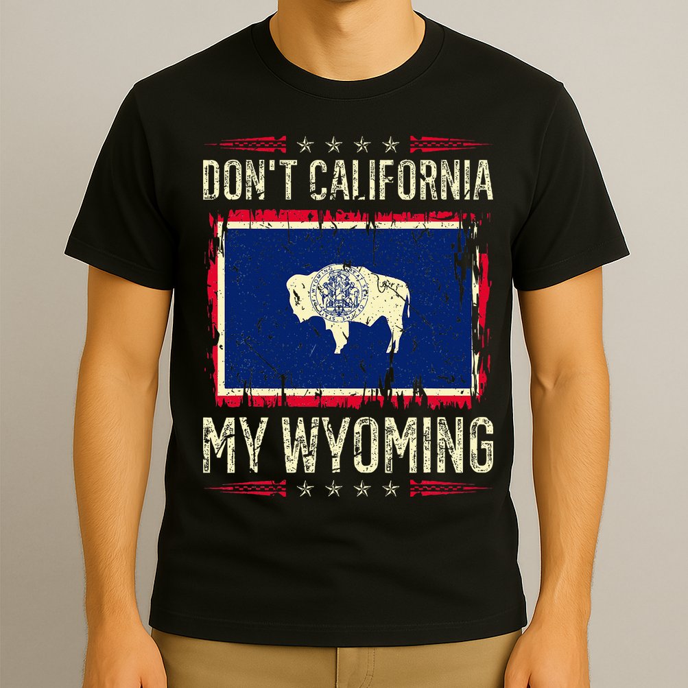 DonT California My Wyoming Antiliberal Conservative Pride T-Shirt