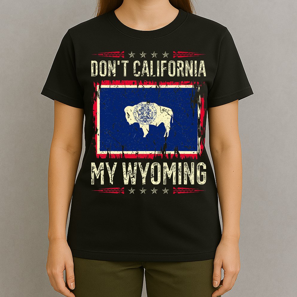DonT California My Wyoming Antiliberal Conservative Pride T-Shirt