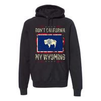 DonT California My Wyoming Antiliberal Conservative Pride Premium Hoodie